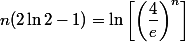 n (2\ln 2 -1) =\ln \left[ \left( \dfrac 4 e \right)^n \right]